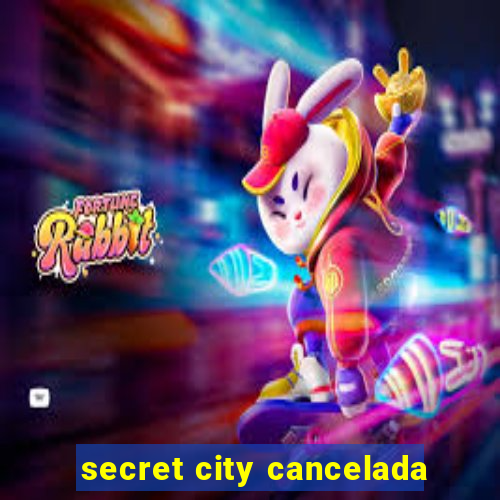 secret city cancelada